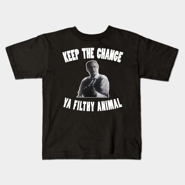 Keep the Change Ya Filthy Animal Kids T-Shirt by theboonation8267